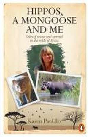 Hippos, A Mongoose and Me de Karin Paolillo