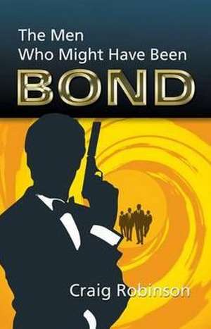 The Men Who Might Have Been Bond de Robinson Craig