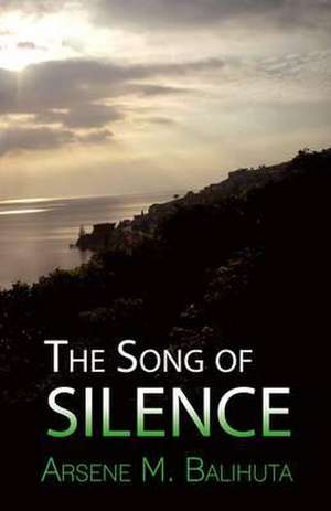 The Song of Silence de Arsene M. Balihuta