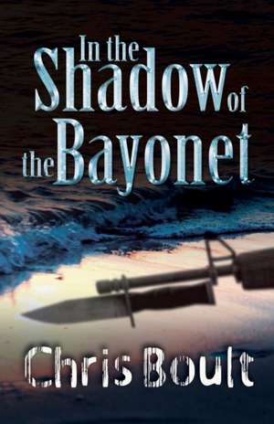 In the Shadow of the Bayonet de Chris Boult