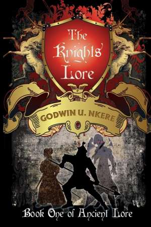 The Knight's Lore: Book 1 of Ancient Lore de Godwin U. Nkere