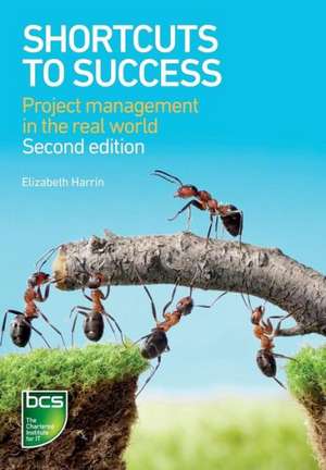 Shortcuts to Success: Project Management in the Real World de Liesbeth Morren