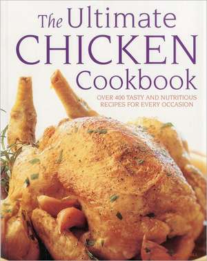 The Ultimate Chicken Cookbook: Over 400 Tasty and Nutritious Recipes for Every Occassion de Simona Hill