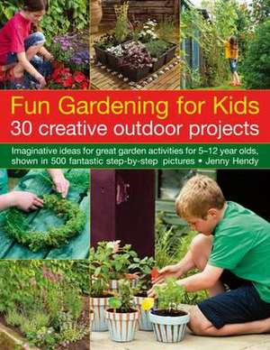 Fun Gardening for Kids: Imaginative Ideas for Great Garden Activities for 5-12 Year Olds, Shown in 500 Fantastic de Jenny Hendy