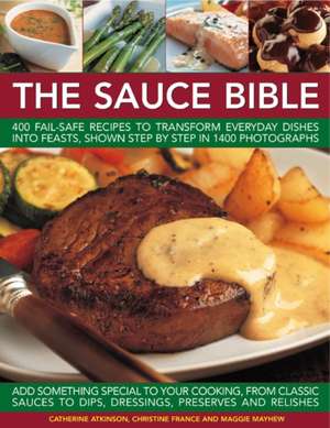 The Sauce Book: 400 Fail-Safe Recipes to Transform Everyday Dishes Into Feasts, Shown Step by Step in 1400 Photographs de Catherine Atkinson