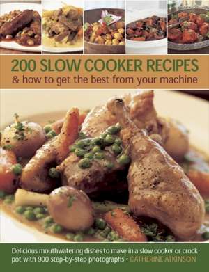 200 Slow Cooker Recipes & How to Get the Best from Your Machine: Delicious Mouthwatering Dishes to Make in a Slow Cooker or Crock Pot, with 900 Step-B de Catherine Atkinson