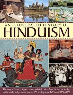 An Illustrated History of Hinduism: The Story of Hindu Religion, Culture and Civilization, from the Time of Krishna to the Modern Day, Shown in Over de Rasamandala Das