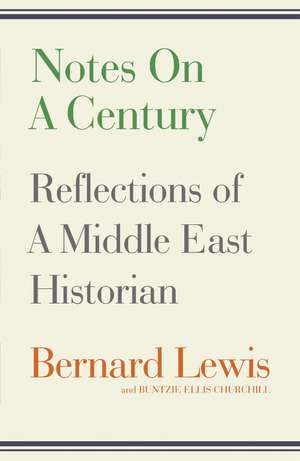 Notes on a Century: Reflections of A Middle East Historian de Bernard Lewis