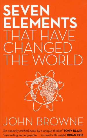 Seven Elements That Have Changed The World de John Browne