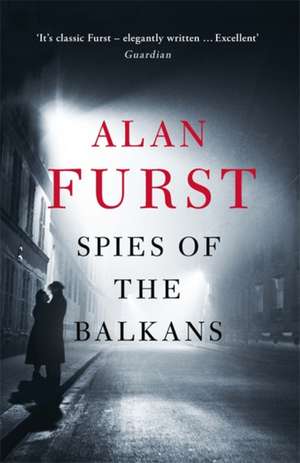 Spies of the Balkans de Alan Furst