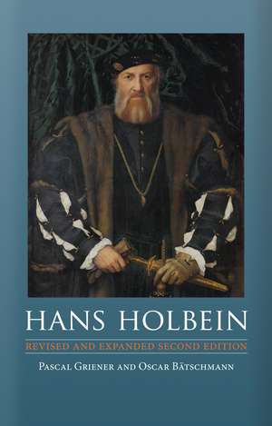 Hans Holbein: Revised and Expanded Second Edition de Pascal Griener