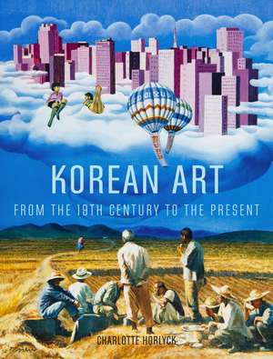 Korean Art from the 19th Century to the Present de Charlotte Horlyck