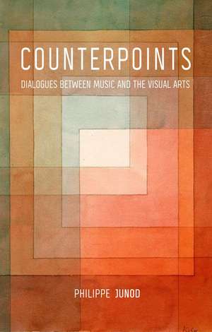 Counterpoints: Dialogues between Music and the Visual Arts de Philippe Junod