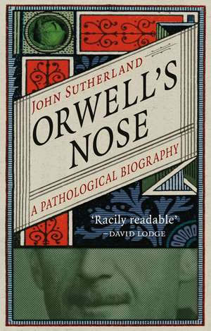 Orwell's Nose: A Pathological Biography de John Sutherland