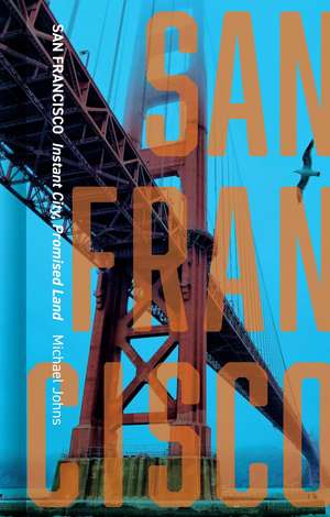 San Francisco: Instant City, Promised Land de Michael Johns