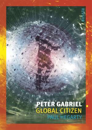 Peter Gabriel: Global Citizen de Paul Hegarty