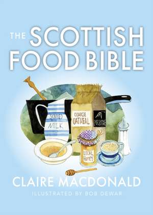 The Scottish Food Bible de Claire Macdonald