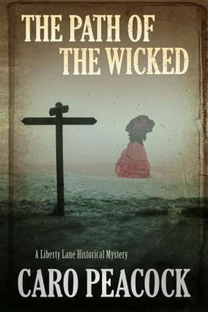 The Path of the Wicked: A Liberty Lane Mystery de Caro Peacock