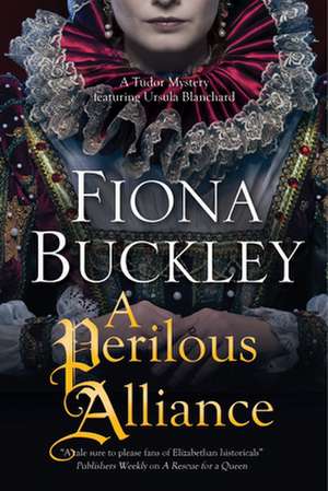 A Perilous Alliance: A Tudor Mystery Featuring Ursula Blanchard de Fiona Buckley