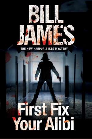 First Fix Your Alibi de Bill James