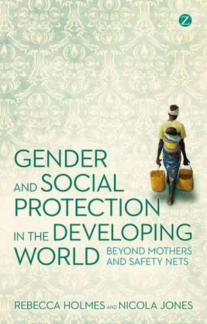 Gender and Social Protection in the Developing World: Beyond Mothers and Safety Nets de Rebecca Holmes