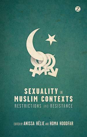 Sexuality in Muslim Contexts: Restrictions and Resistance de Anissa Hélie