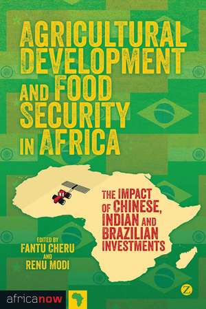 Agricultural Development and Food Security in Africa: The Impact of Chinese, Indian and Brazilian Investments de Fantu Cheru