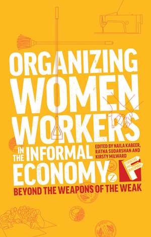 Organizing Women Workers in the Informal Economy: Beyond the Weapons of the Weak de Naila Kabeer