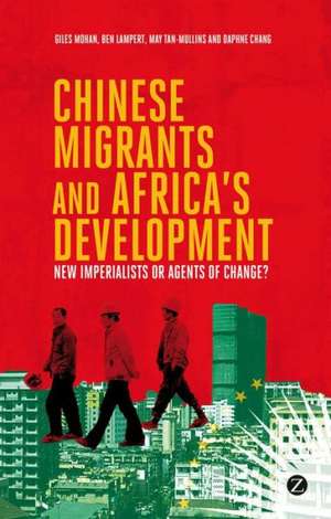 Chinese Migrants and Africa's Development: New Imperialists or Agents of Change? de Giles Mohan