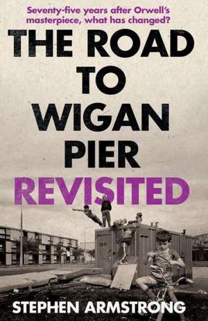 The Road to Wigan Pier: Popular Protest and Political Change de Stephen Armstrong