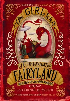 The Girl Who Circumnavigated Fairyland in a Ship of Her Own Making de Catherynne M. Valente