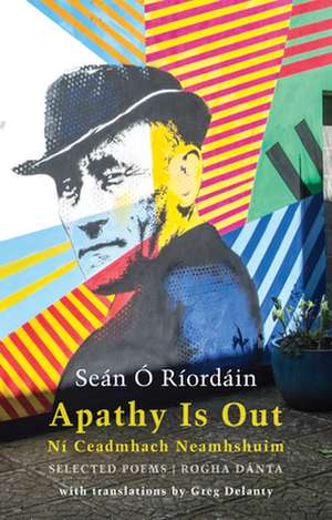 Apathy Is Out: Selected Poems de Sean O Riordain