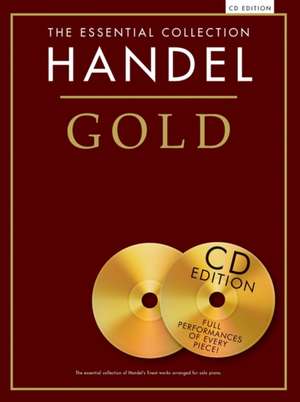 Handel Gold: The Essential Collection de George Friderich Handel