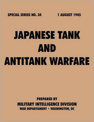 Japanesetankandantitankwarfare (Specialseries, No.34): Astudyoftotalwarstrategy. de Military Intelligence Service