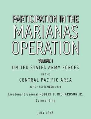 Participation in the Marianas Operation Volume I de U. S. ArmyForcesin theCentralPaci