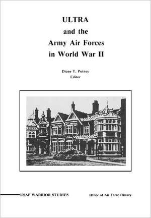 Ultra and the Amy Air Forces in World War II: An Interview with Associate Justice of the U.S. Supreme Court Lewis F. Powell, Jr. de Diane P. Putney