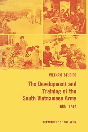 The Development and Training of the South Vietnamese Army 1950-1972 de James L. Collins