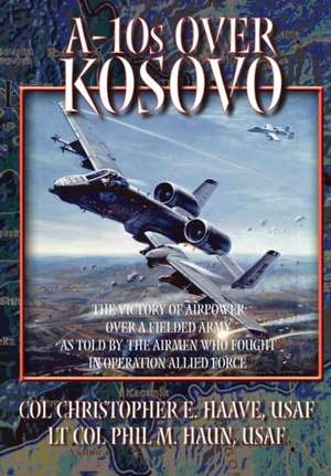 A-10s Over Kosovo de Phil M. Haun