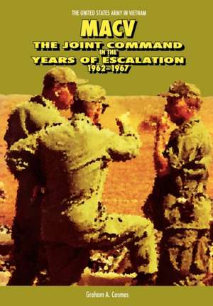 Macv: The Joint Command in the Years of Escalation, 1962-1967 de Graham A. Cosmas