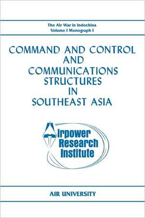 Command and Control and Communications Structures in Southeast Asia (the Air War in Indochina Volume I, Monograph I): Lebanon, 1958 de John L. Lane