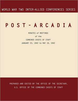 Post-Arcadia: Washington, D.C. and London, 23 January 1941-19 May 1942. (World War II Inter-Allied Conferences Series) de Inter-Allied Conference