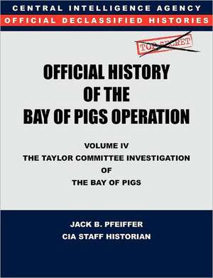 CIA Official History of the Bay of Pigs Invasion, Volume IV de CIA History Office Staff