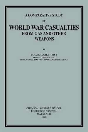 Comparative Study of World War Casualties from Gas and Other Weapons de H L Gilchrist