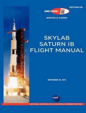 Saturn Ib Flight Manual (Skylab Saturn 1b Rocket) de N. A. S. A.