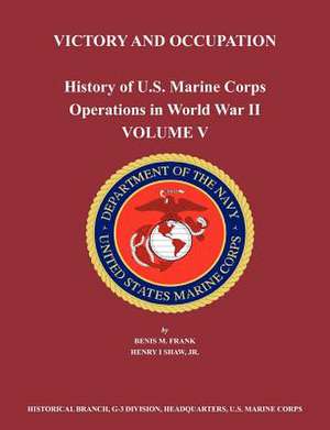 History of U.S. Marine Corps Operations in World War II. Volume V de Benis M. Frank