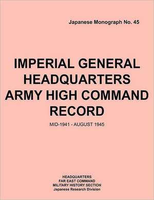 Imperial General Headquarters Army High Command Record, Mid-1941 - August 1945 de Headquarters Far East Command