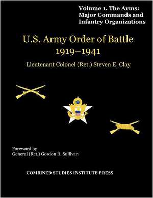 United States Army Order of Battle 1919-1941. Volume I. the Arms: Major Commands, and Infantry Organizations de Steven E. Clay