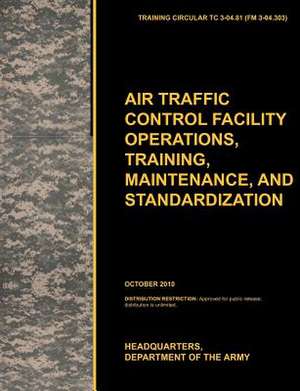 Aviation Traffic Control Facility Operations, Training, Maintenance, and Standardization de U. S. Army Training and Doctrine Command