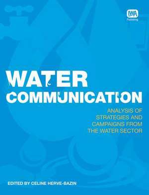 Water Communication Analysis of Strategies and Campaigns from the Water Sector de Celine Herve-Bazin