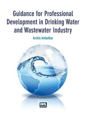 Guidance for Professional Development in Drinking Water and Wastewater Industry de Archis Ambulkar